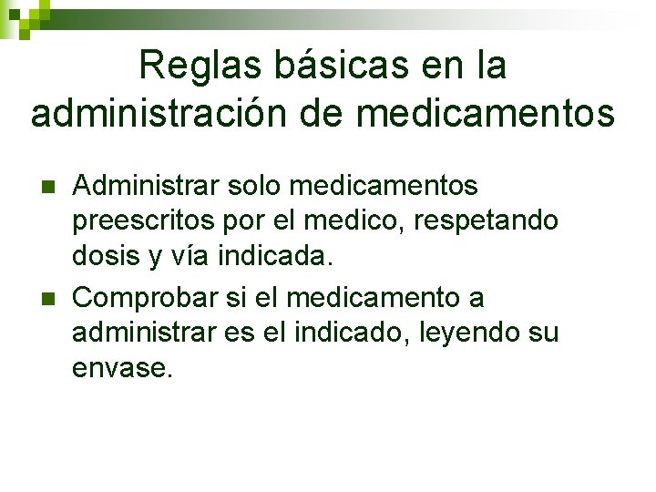 Reglas básicas en la administración de medicamentos n n Administrar solo medicamentos preescritos por Reglas básicas en la administración de medicamentos n n Administrar solo medicamentos preescritos por