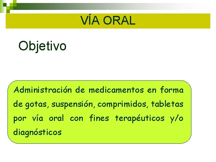 VÍA ORAL Objetivo Administración de medicamentos en forma de gotas, suspensión, comprimidos, tabletas por VÍA ORAL Objetivo Administración de medicamentos en forma de gotas, suspensión, comprimidos, tabletas por