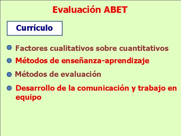 Evaluación ABET Currículo Factores cualitativos sobre cuantitativos Métodos de enseñanza-aprendizaje Métodos de evaluación Desarrollo