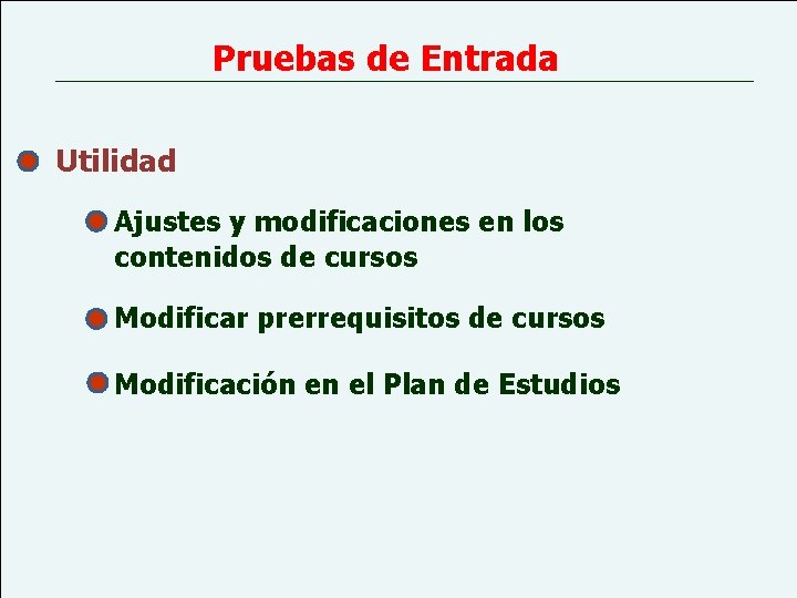 Pruebas de Entrada Utilidad Ajustes y modificaciones en los contenidos de cursos Modificar prerrequisitos Pruebas de Entrada Utilidad Ajustes y modificaciones en los contenidos de cursos Modificar prerrequisitos