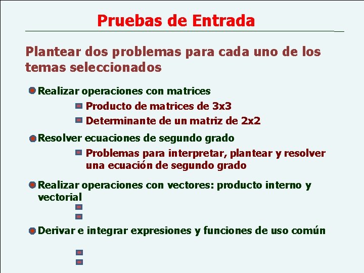 Pruebas de Entrada Plantear dos problemas para cada uno de los temas seleccionados Realizar