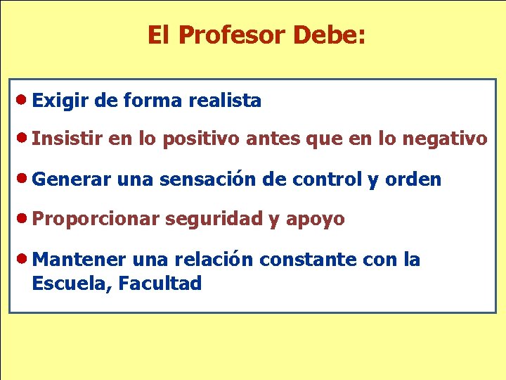 El Profesor Debe: Exigir de forma realista Insistir en lo positivo antes que en El Profesor Debe: Exigir de forma realista Insistir en lo positivo antes que en