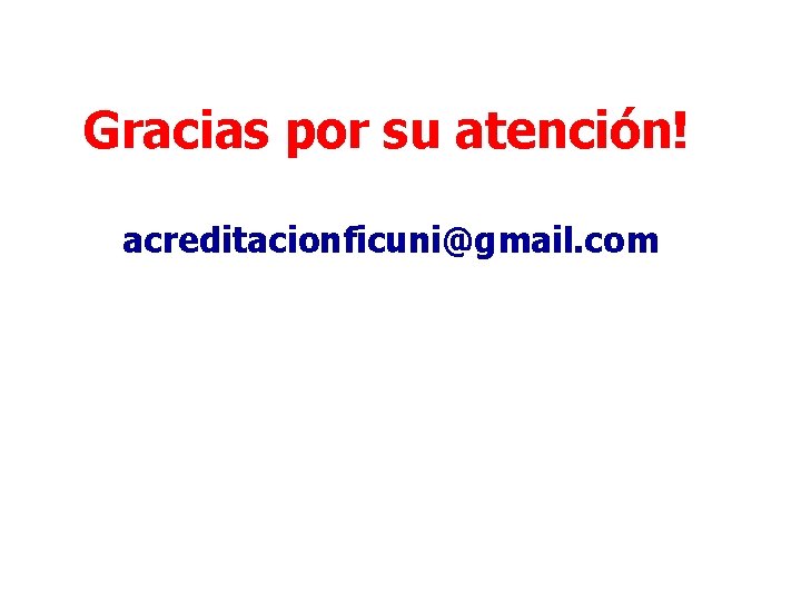 Gracias por su atención! acreditacionficuni@gmail. com 