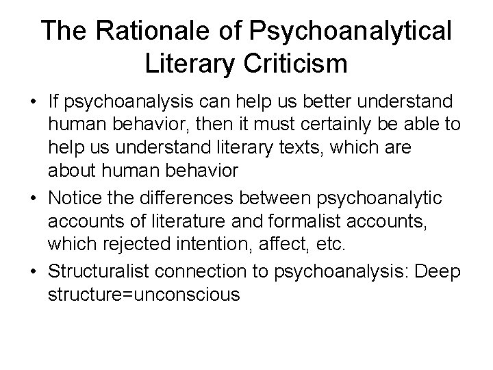 The Rationale of Psychoanalytical Literary Criticism • If psychoanalysis can help us better understand