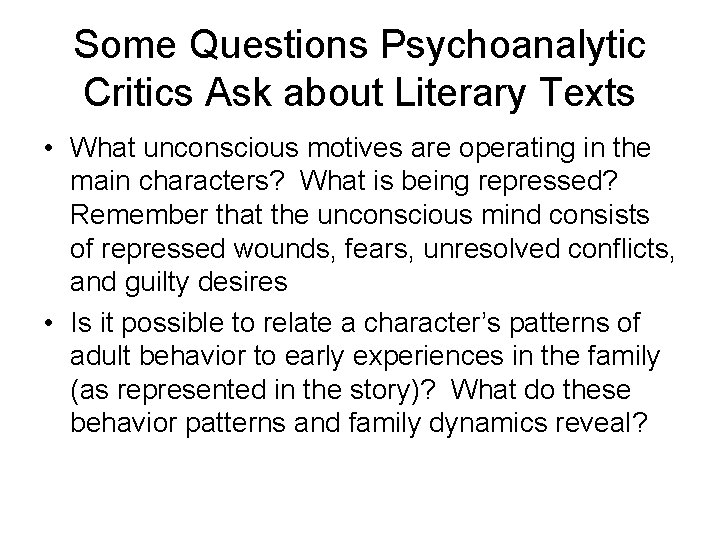 Some Questions Psychoanalytic Critics Ask about Literary Texts • What unconscious motives are operating