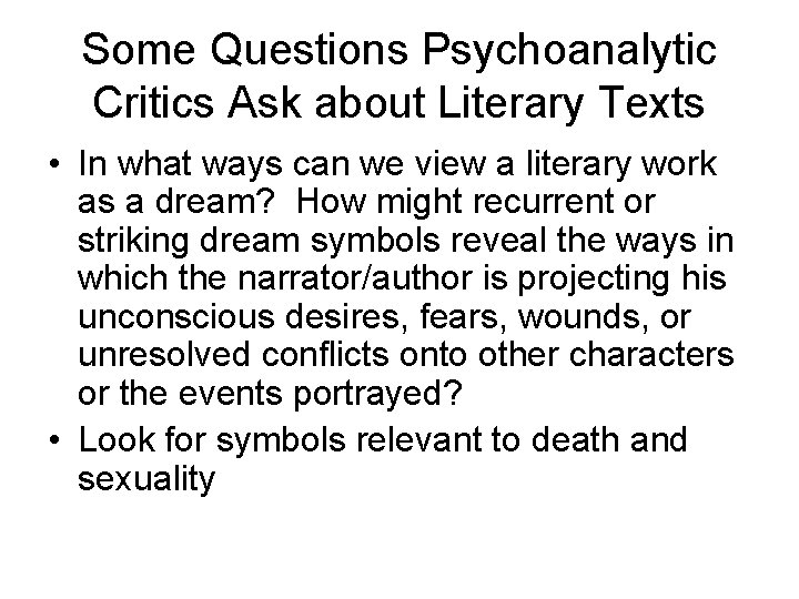 Some Questions Psychoanalytic Critics Ask about Literary Texts • In what ways can we