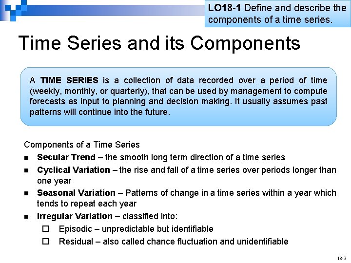LO 18 -1 Define and describe the components of a time series. Time Series