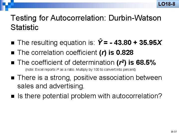 LO 18 -8 Testing for Autocorrelation: Durbin-Watson Statistic n n n The resulting equation