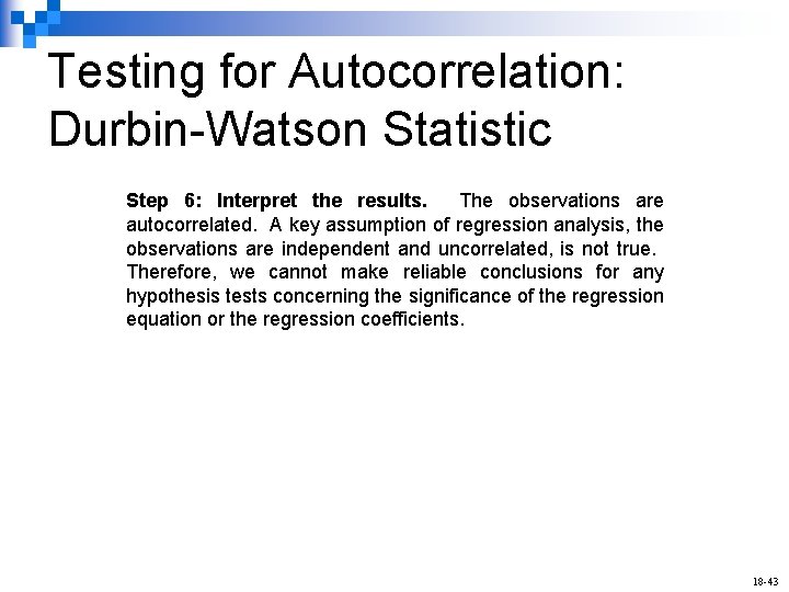 Testing for Autocorrelation: Durbin-Watson Statistic Step 6: Interpret the results. The observations are autocorrelated.