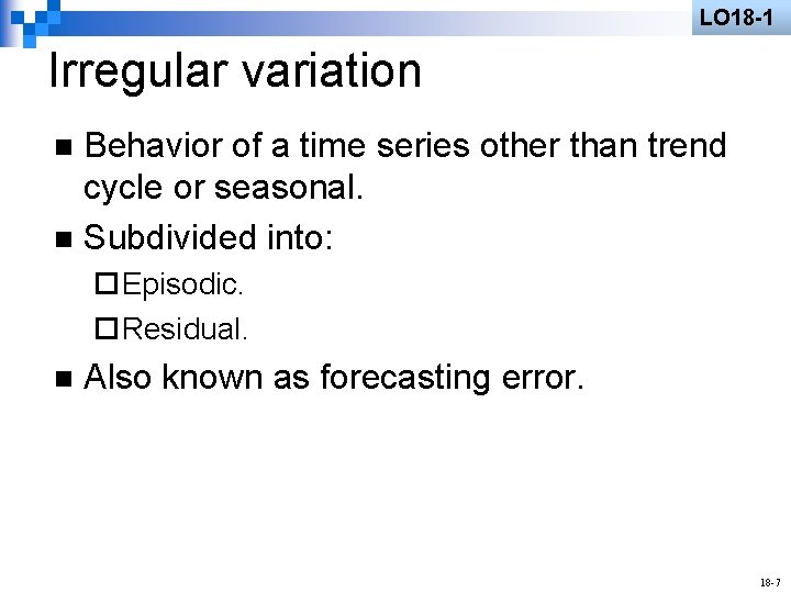 LO 18 -1 Irregular variation Behavior of a time series other than trend cycle