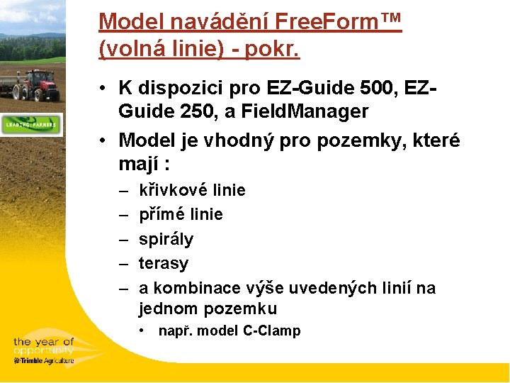 Model navádění Free. Form™ (volná linie) - pokr. • K dispozici pro EZ-Guide 500,