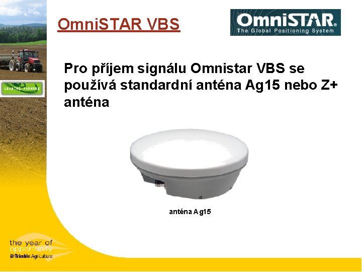 Omni. STAR VBS Pro příjem signálu Omnistar VBS se používá standardní anténa Ag 15