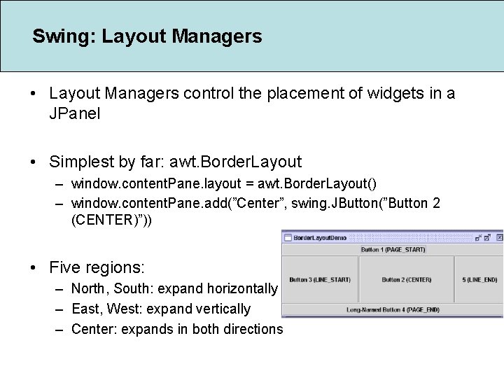 Swing: Layout Managers • Layout Managers control the placement of widgets in a JPanel