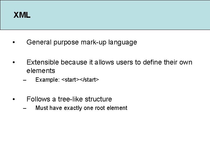 XML • General purpose mark-up language • Extensible because it allows users to define