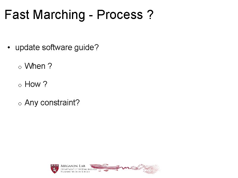Fast Marching - Process ? • update software guide? o When ? o How