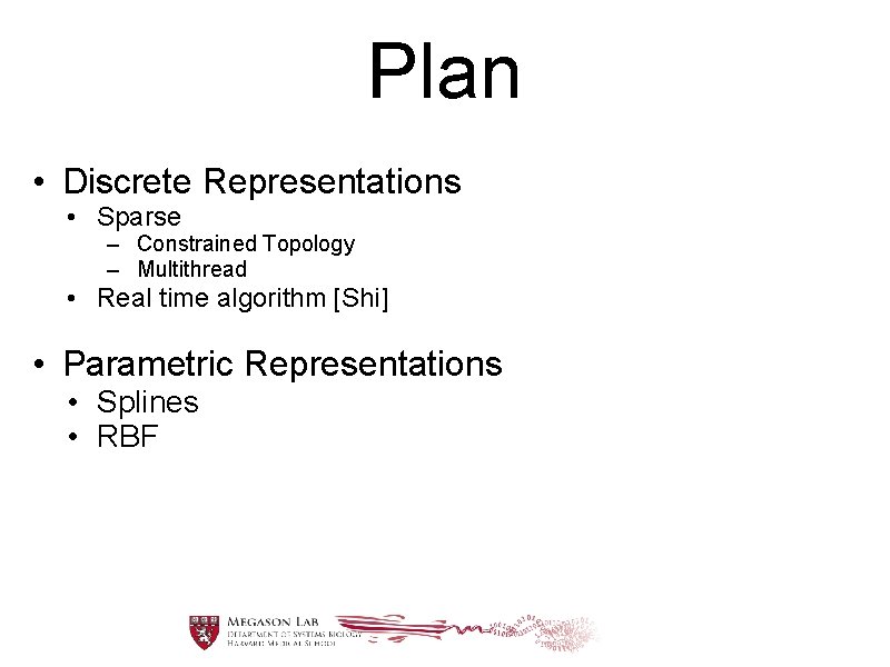 Plan • Discrete Representations • Sparse – Constrained Topology – Multithread • Real time