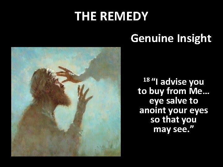 THE REMEDY Genuine Insight 18 “I advise you to buy from Me… eye salve