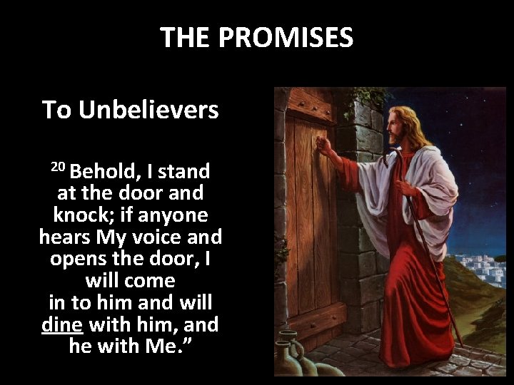 THE PROMISES To Unbelievers 20 Behold, I stand at the door and knock; if
