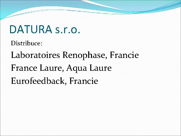 DATURA s. r. o. Distribuce: Laboratoires Renophase, Francie France Laure, Aqua Laure Eurofeedback, Francie