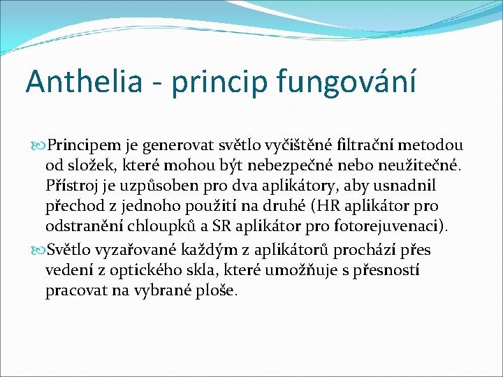 Anthelia - princip fungování Principem je generovat světlo vyčištěné filtrační metodou od složek, které