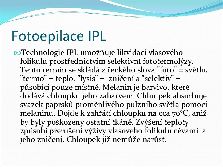 Fotoepilace IPL Technologie IPL umožňuje likvidaci vlasového folikulu prostřednictvím selektivní fototermolýzy. Tento termín se