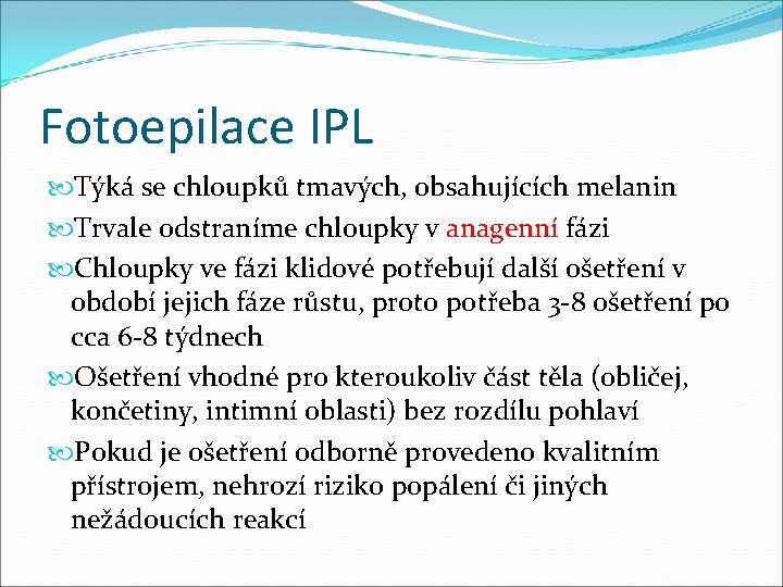 Fotoepilace IPL Týká se chloupků tmavých, obsahujících melanin Trvale odstraníme chloupky v anagenní fázi