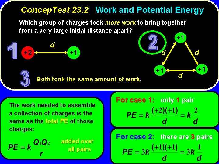 Concep. Test 23. 2 Work and Potential Energy Which group of charges took more