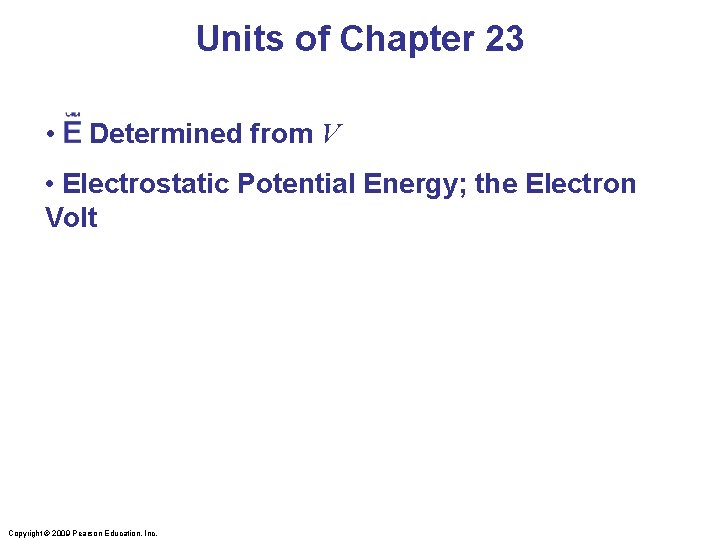 Units of Chapter 23 • E Determined from V • Electrostatic Potential Energy; the