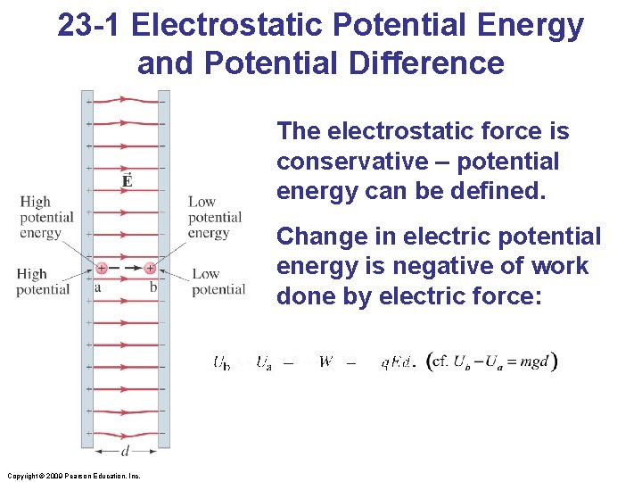 23 -1 Electrostatic Potential Energy and Potential Difference The electrostatic force is conservative –