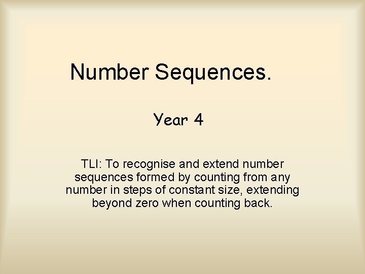 Number Sequences. Year 4 TLI: To recognise and extend number sequences formed by counting