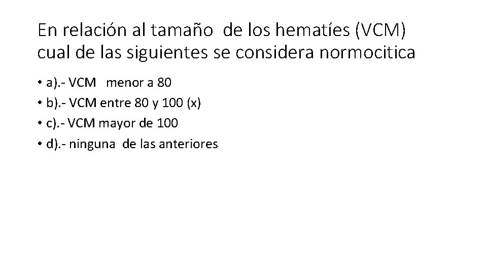 En relación al tamaño de los hematíes (VCM) cual de las siguientes se considera