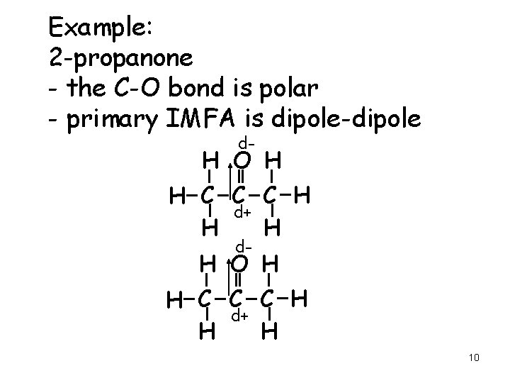 Example: 2 -propanone - the C-O bond is polar - primary IMFA is dipole-dipole