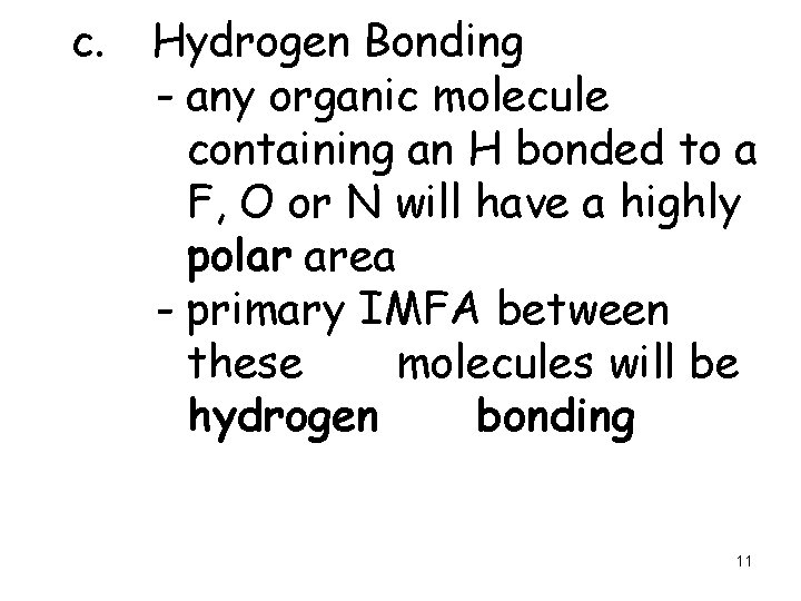 c. Hydrogen Bonding - any organic molecule containing an H bonded to a F,