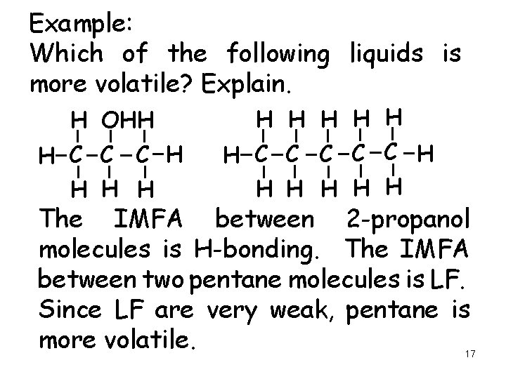 Example: Which of the following liquids is more volatile? Explain. H OHH H C