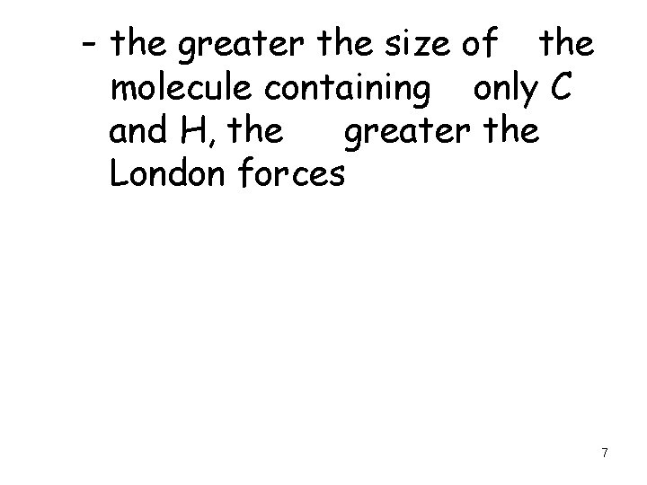 - the greater the size of the molecule containing only C and H, the