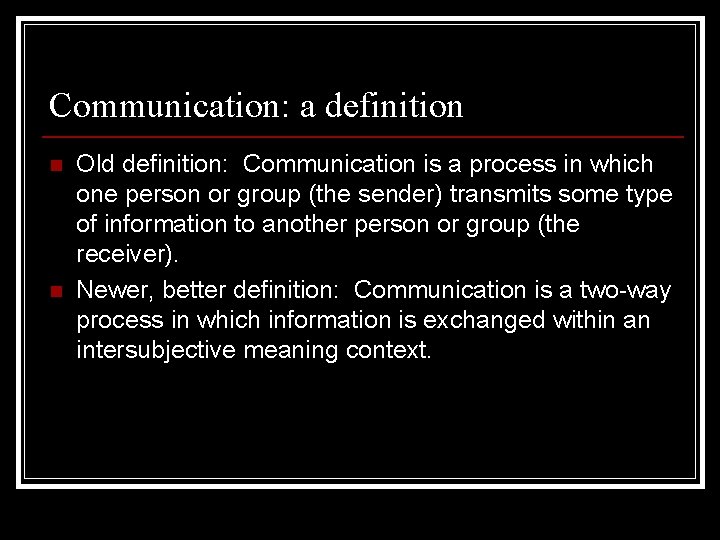 Communication: a definition n n Old definition: Communication is a process in which one