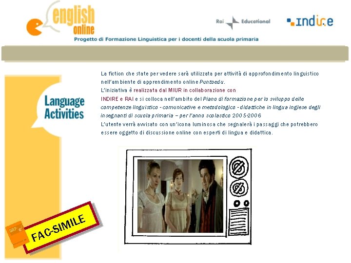 La fiction che state per vedere sarà utilizzata per attività di approfondimento linguistico nell’ambiente