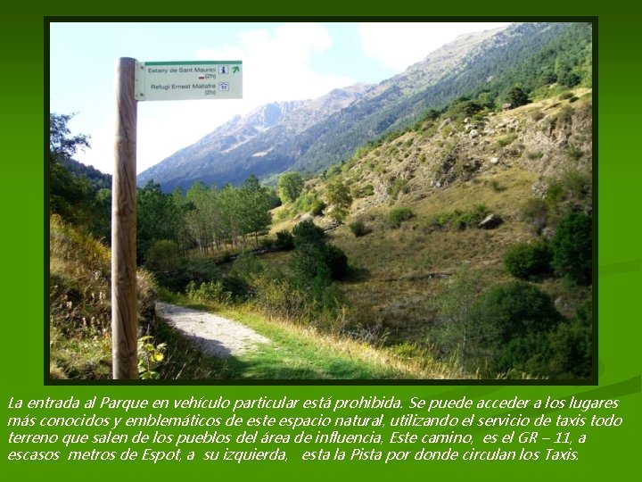 La entrada al Parque en vehículo particular está prohibida. Se puede acceder a los La entrada al Parque en vehículo particular está prohibida. Se puede acceder a los