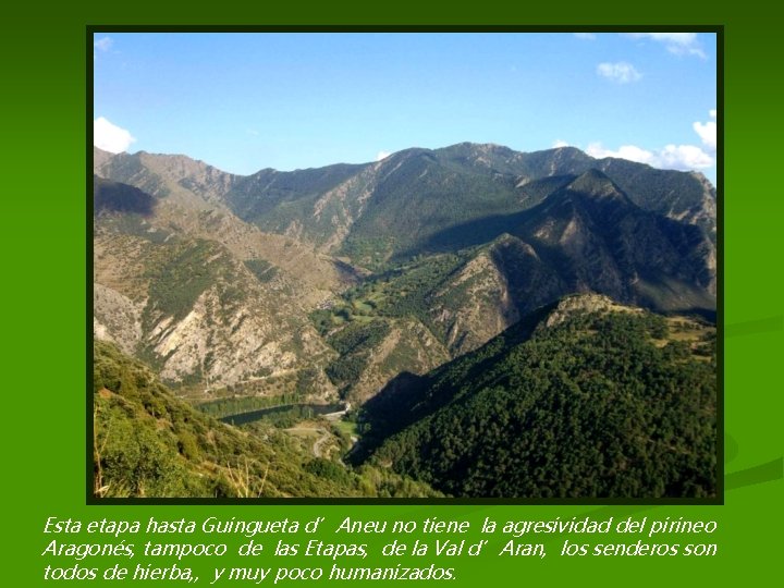 Esta etapa hasta Guingueta d’Aneu no tiene la agresividad del pirineo Aragonés, tampoco de