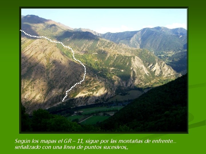 Según los mapas el GR – 11, sigue por las montañas de enfrente… señalizado