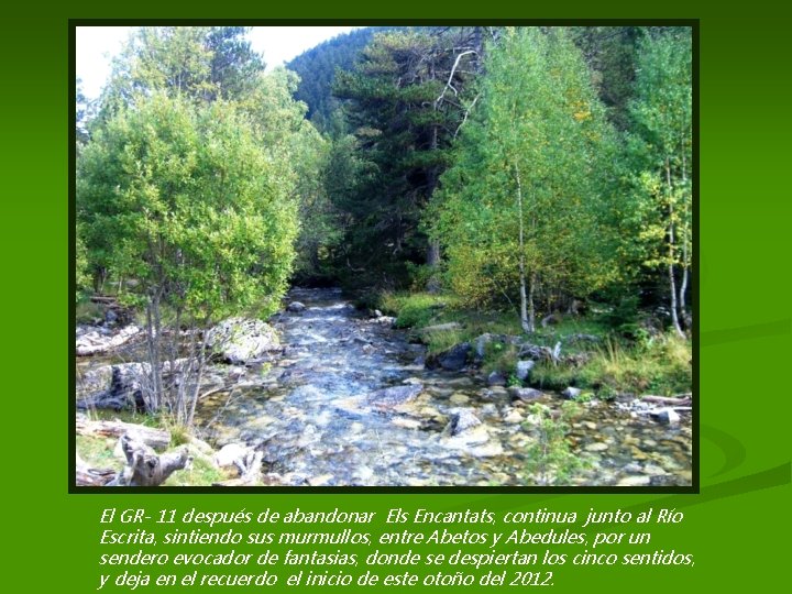 El GR- 11 después de abandonar Els Encantats, continua junto al Río Escrita, sintiendo El GR- 11 después de abandonar Els Encantats, continua junto al Río Escrita, sintiendo