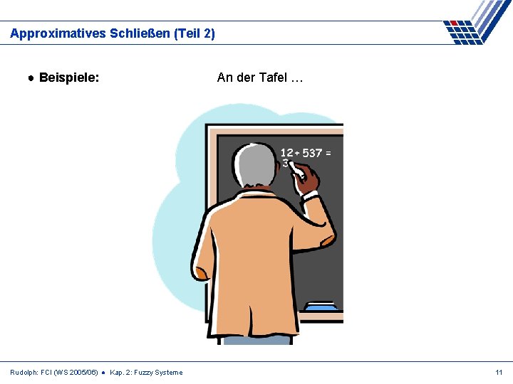 Approximatives Schließen (Teil 2) ● Beispiele: Rudolph: FCI (WS 2005/06) ● Kap. 2: Fuzzy