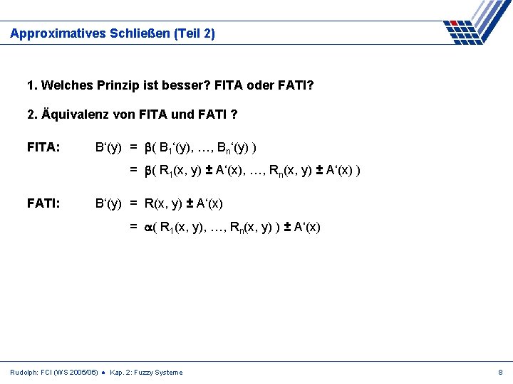 Approximatives Schließen (Teil 2) 1. Welches Prinzip ist besser? FITA oder FATI? 2. Äquivalenz Approximatives Schließen (Teil 2) 1. Welches Prinzip ist besser? FITA oder FATI? 2. Äquivalenz