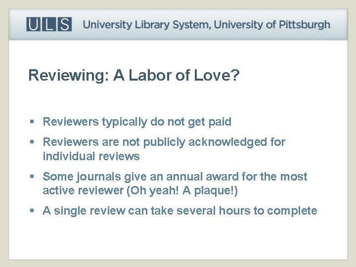 Reviewing: A Labor of Love? § Reviewers typically do not get paid § Reviewers