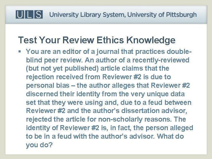 Test Your Review Ethics Knowledge § You are an editor of a journal that