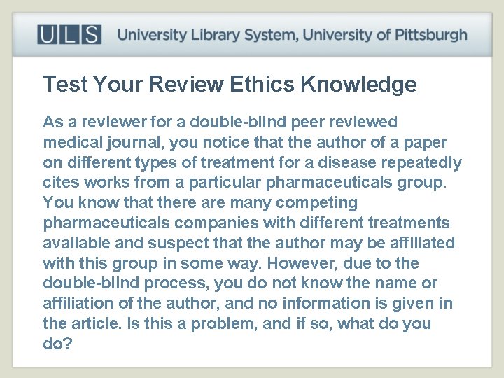 Test Your Review Ethics Knowledge As a reviewer for a double-blind peer reviewed medical