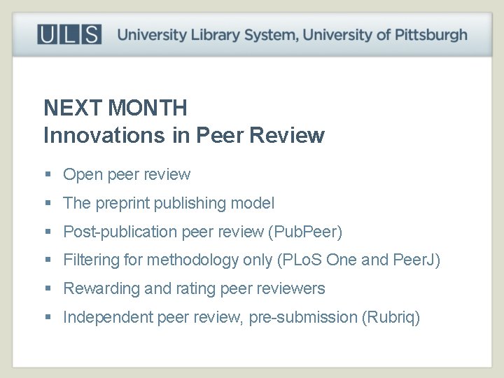 NEXT MONTH Innovations in Peer Review § Open peer review § The preprint publishing