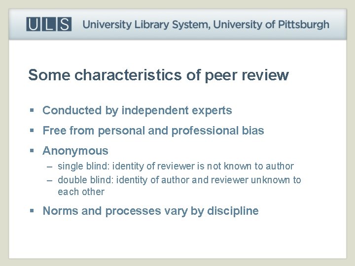 Some characteristics of peer review § Conducted by independent experts § Free from personal
