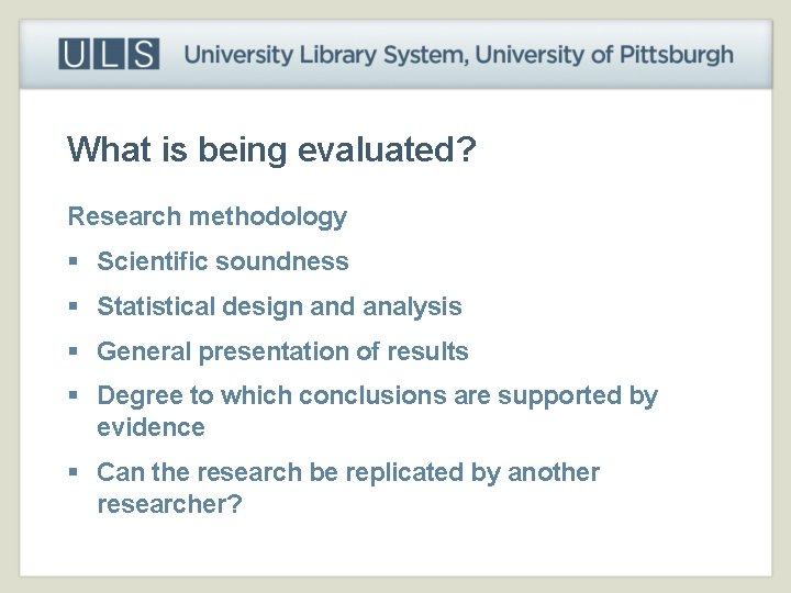 What is being evaluated? Research methodology § Scientific soundness § Statistical design and analysis