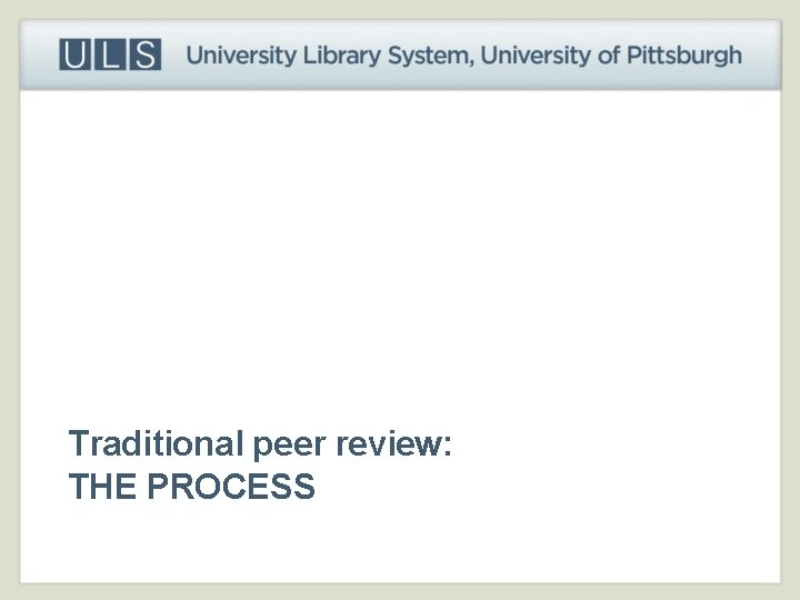 Traditional peer review: THE PROCESS 